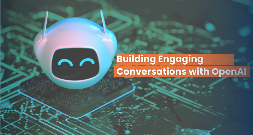 Building Engaging Conversations with OpenAI 